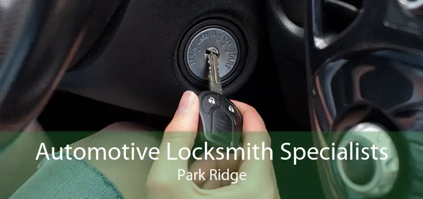 Automotive Locksmith Specialists Park Ridge
