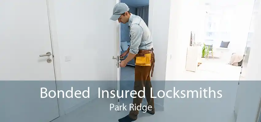 Bonded  Insured Locksmiths Park Ridge