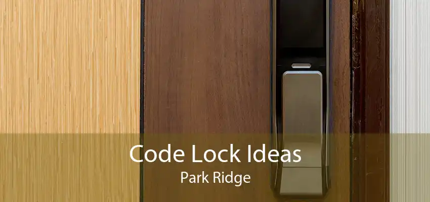 Code Lock Ideas Park Ridge