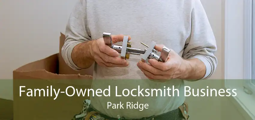 Family-Owned Locksmith Business Park Ridge