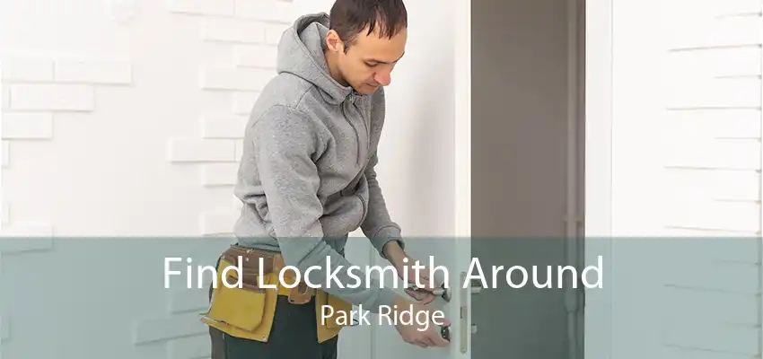 Find Locksmith Around Park Ridge