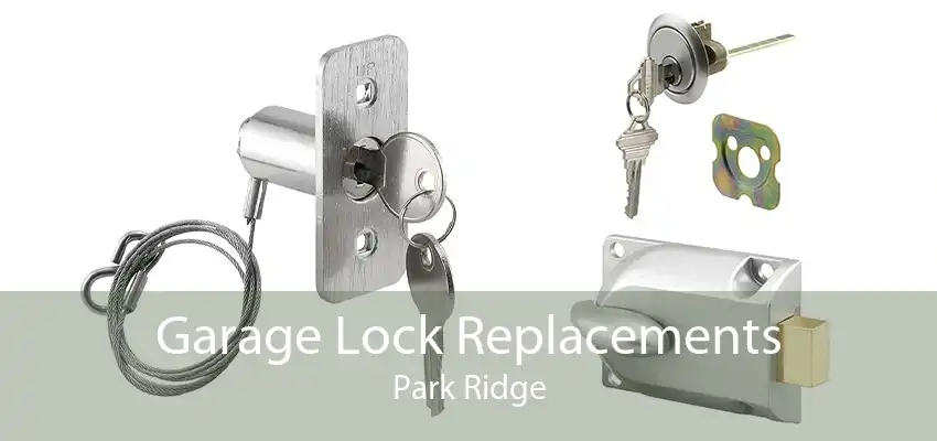 Garage Lock Replacements Park Ridge